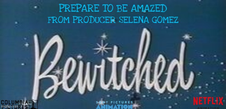movies that might happen someday part 98 | PREPARE TO BE AMAZED; FROM PRODUCER SELENA GOMEZ | image tagged in fake,sony,netflix,reboot,animation,pg-13 | made w/ Imgflip meme maker