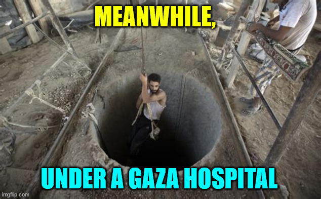 MEANWHILE, UNDER A GAZA HOSPITAL | made w/ Imgflip meme maker