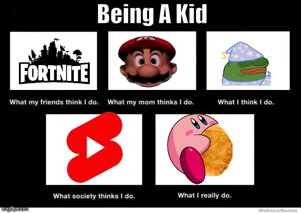 Prespectives tho | Being A Kid | image tagged in what i really do | made w/ Imgflip meme maker