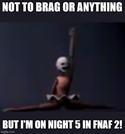 :) Also its scratch | NOT TO BRAG OR ANYTHING; BUT I'M ON NIGHT 5 IN FNAF 2! | image tagged in happy minireena,yes,yay,five nights at freddy's 2,scratch | made w/ Imgflip meme maker