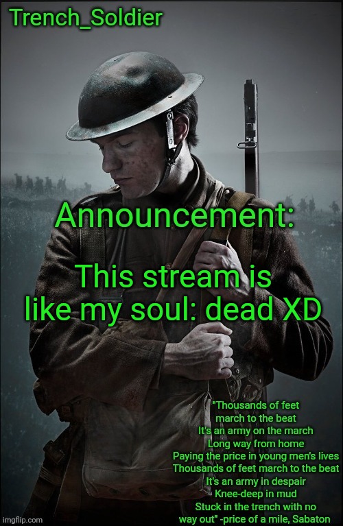 Trench_Soldier's Announcement template | This stream is like my soul: dead XD | image tagged in trench_soldier's announcement template | made w/ Imgflip meme maker