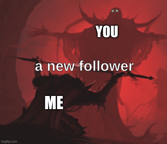 Master's Blessing HD | YOU a new follower ME | image tagged in master's blessing hd | made w/ Imgflip meme maker