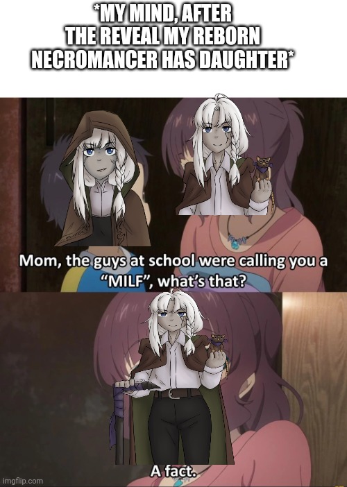 Milf energy | *MY MIND, AFTER THE REVEAL MY REBORN NECROMANCER HAS DAUGHTER* | image tagged in dungeons and dragons | made w/ Imgflip meme maker