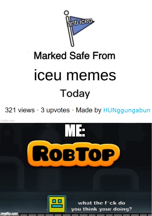 victory to Iceu | ME: | image tagged in geometry dash,iceu | made w/ Imgflip meme maker