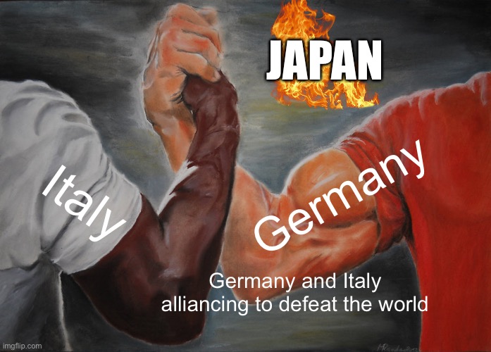 Epic Handshake Meme | JAPAN; Germany; Italy; Germany and Italy alliancing to defeat the world | image tagged in memes,epic handshake | made w/ Imgflip meme maker