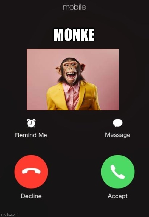 yo someone answer | MONKE | image tagged in incoming call,monke,memes,funny | made w/ Imgflip meme maker