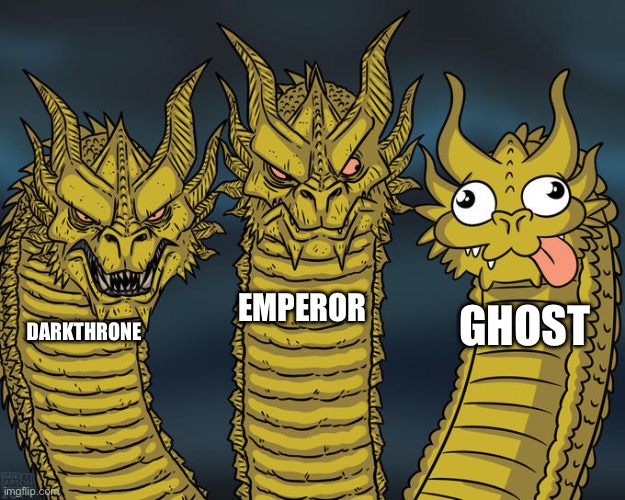 the band just ain’t metal | EMPEROR; GHOST; DARKTHRONE | image tagged in three-headed dragon | made w/ Imgflip meme maker