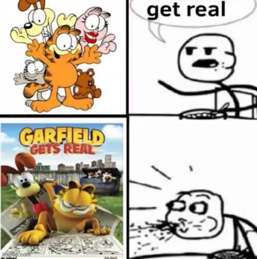 GET REAL | image tagged in not mine,garfield | made w/ Imgflip meme maker