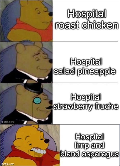Hospital food got me like | Hospital roast chicken; Hospital salad pineapple; Hospital strawberry fruche; Hospital limp and bland asparagus | image tagged in good better best wut,hospital,food | made w/ Imgflip meme maker