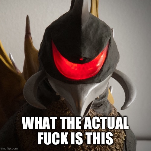 gigan staring | WHAT THE ACTUAL FUCK IS THIS | image tagged in gigan staring | made w/ Imgflip meme maker