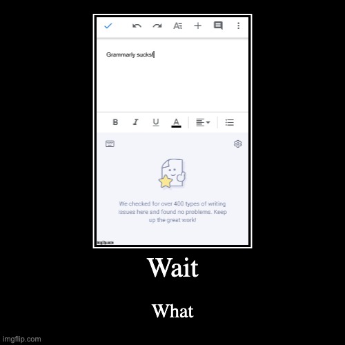 ahem WOT | Wait | What | image tagged in funny,demotivationals,grammar,grammarly,certified bruh moment | made w/ Imgflip demotivational maker