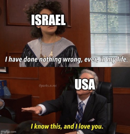 Equally as racist | ISRAEL; USA | image tagged in i know this and i love you | made w/ Imgflip meme maker
