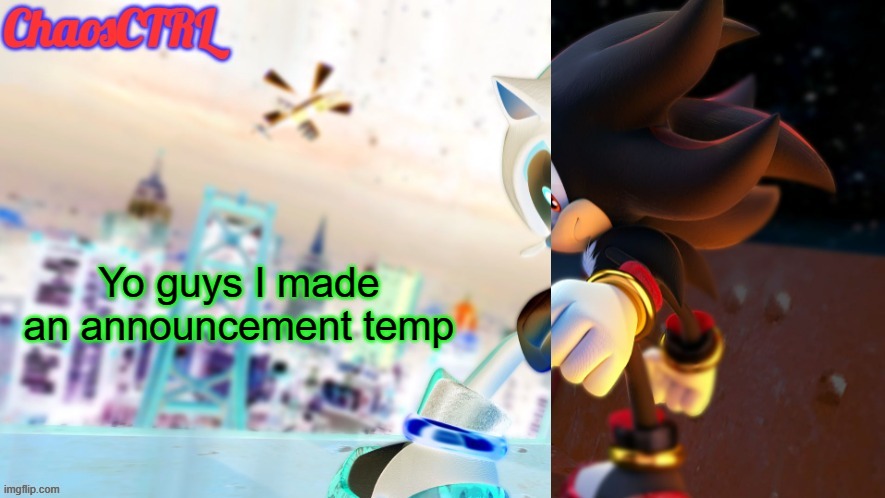 ChaosCTRL | Yo guys I made an announcement temp | image tagged in chaosctrl | made w/ Imgflip meme maker