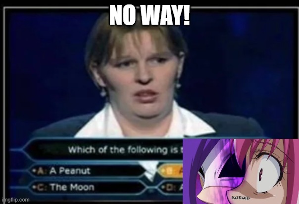 who wants to be a millionaire | NO WAY! | image tagged in who wants to be a millionaire | made w/ Imgflip meme maker