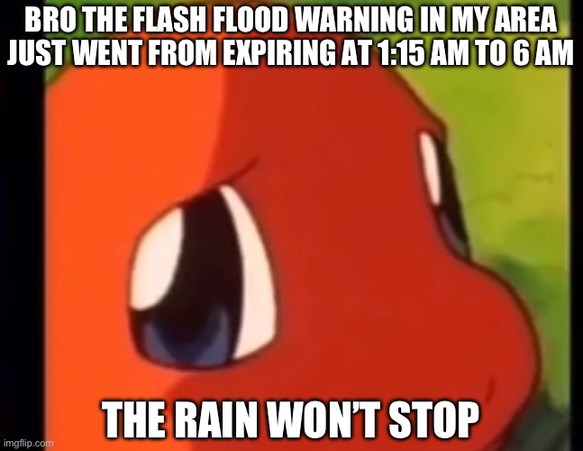 Alright Poseidon, what did we do to piss you off? | BRO THE FLASH FLOOD WARNING IN MY AREA JUST WENT FROM EXPIRING AT 1:15 AM TO 6 AM; THE RAIN WON’T STOP | made w/ Imgflip meme maker