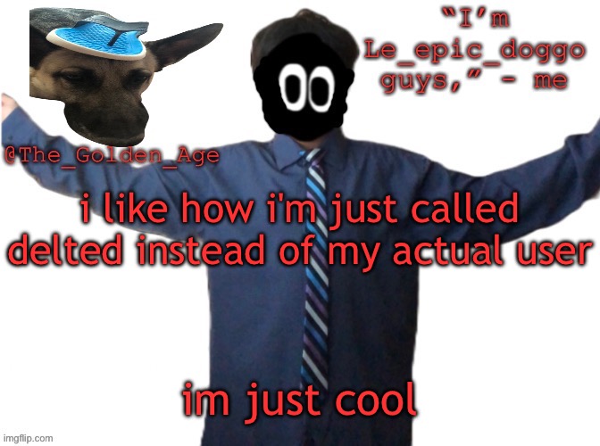delted's slippa dawg temp (thanks Behapp) | i like how i'm just called delted instead of my actual user; im just cool | image tagged in delted's slippa dawg temp thanks behapp | made w/ Imgflip meme maker