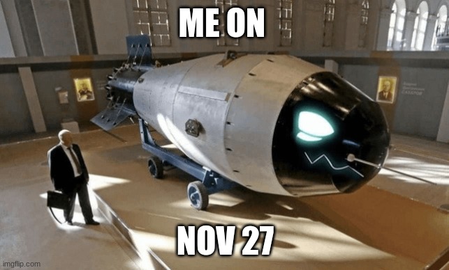 yes | ME ON; NOV 27 | image tagged in protogen furry bomb | made w/ Imgflip meme maker