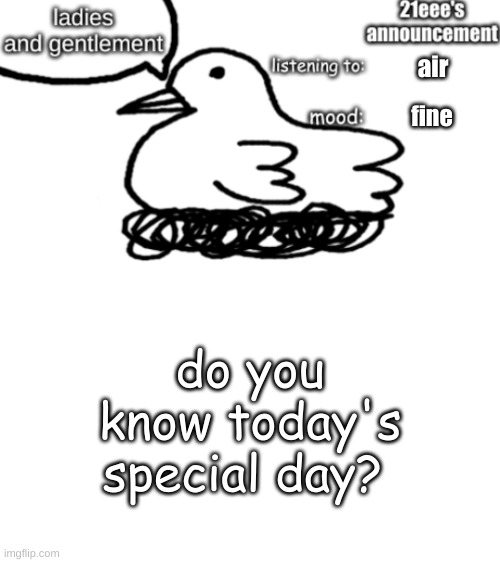 21eee's announcement | air; fine; do you know today's special day? | image tagged in 21eee's announcement | made w/ Imgflip meme maker