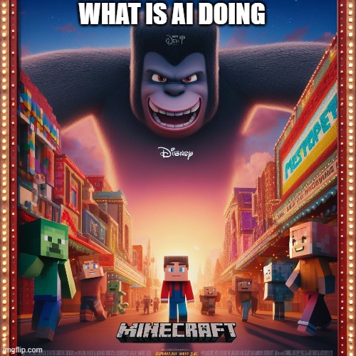 bing ai | WHAT IS AI DOING | image tagged in ai,weird,minecraft,movie,poster,funy | made w/ Imgflip meme maker