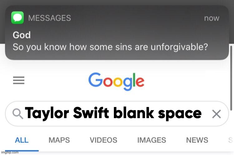 The worst song in existence | Taylor Swift blank space | image tagged in so you know how some sins are unforgivable | made w/ Imgflip meme maker