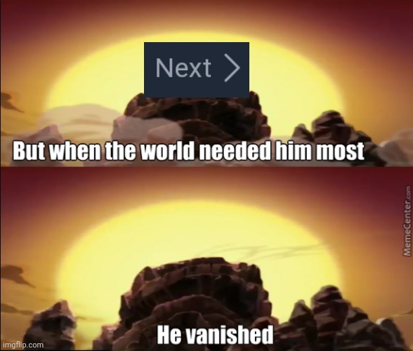 Next page missing | image tagged in but when the world needed him the most,funny | made w/ Imgflip meme maker