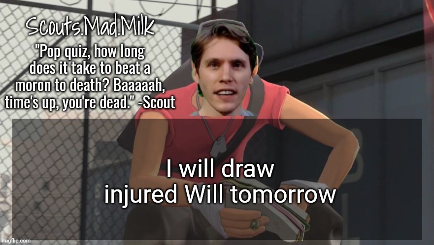 Milk but he's from Boston (thanks Rotisserie) | I will draw injured Will tomorrow | image tagged in milk but he's from boston thanks rotisserie | made w/ Imgflip meme maker