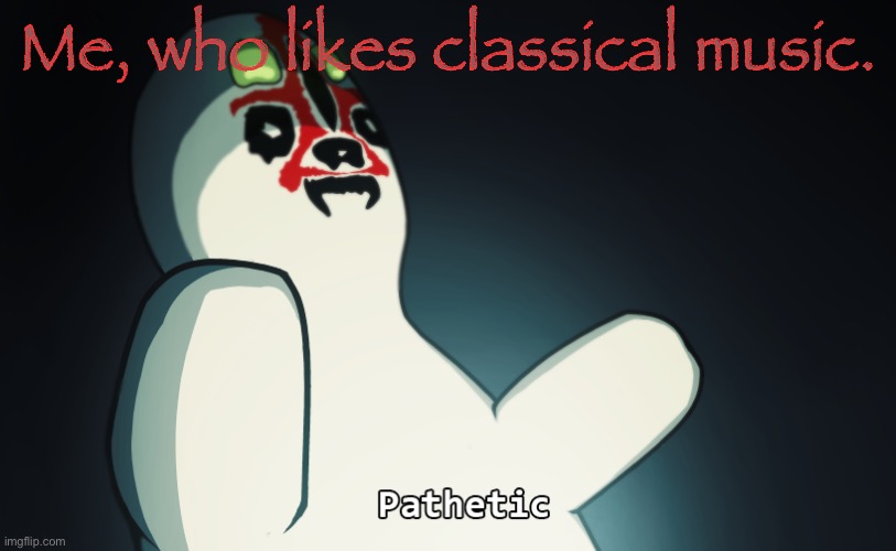 SCP 173 | Me, who likes classical music. | image tagged in scp 173 | made w/ Imgflip meme maker