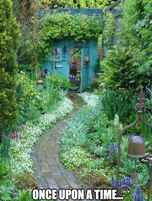 Garden Walk Way | ONCE UPON A TIME... | image tagged in garden walk way | made w/ Imgflip meme maker