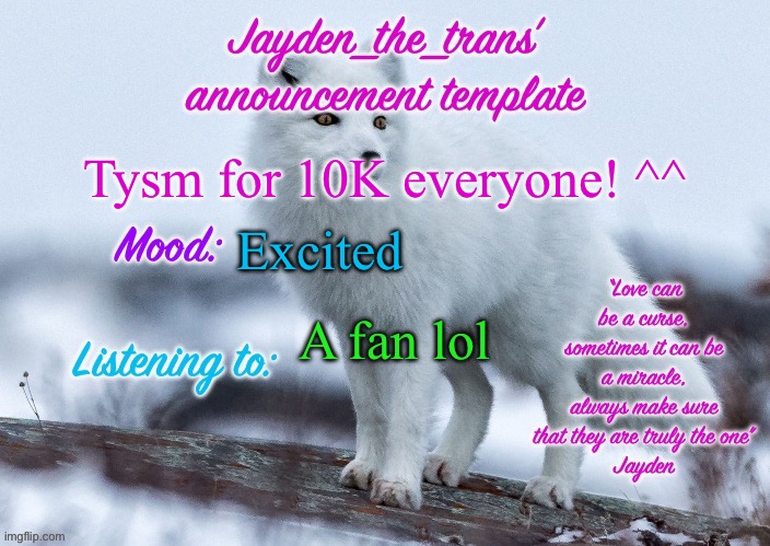 ^^ | Tysm for 10K everyone! ^^; Excited; A fan lol | image tagged in jayden_the_trans announcement template | made w/ Imgflip meme maker