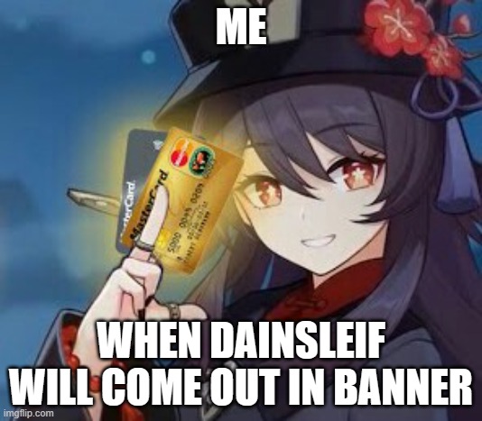 where's my wallet | ME; WHEN DAINSLEIF WILL COME OUT IN BANNER | image tagged in there are some things mora can't buy for everything else,genshin impact | made w/ Imgflip meme maker