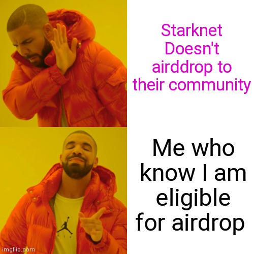 Airdrop | Starknet Doesn't airddrop to their community; Me who know I am eligible for airdrop | image tagged in memes,drake hotline bling | made w/ Imgflip meme maker