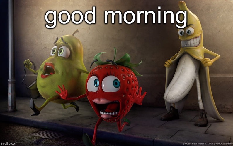 idk | good morning | image tagged in flashing banana | made w/ Imgflip meme maker