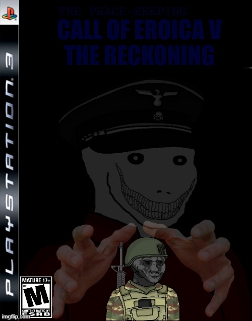 Mod note: please calm down w/ this kinda stuff | THE PEACE-KEEPING; CALL OF EROICA V
THE RECKONING | image tagged in classic playstation iii game case,pro-fandom,vs,anti-furry/anti-fandom,war,cod fan game cover | made w/ Imgflip meme maker