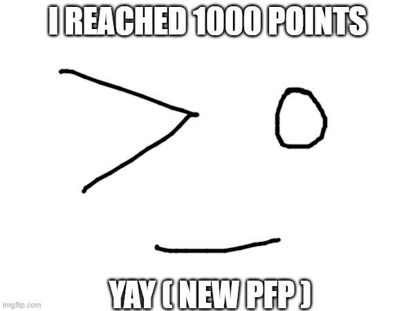 yay | I REACHED 1000 POINTS; YAY ( NEW PFP ) | image tagged in thx,yay,profile picture,points,imgflip points,10000 points | made w/ Imgflip meme maker