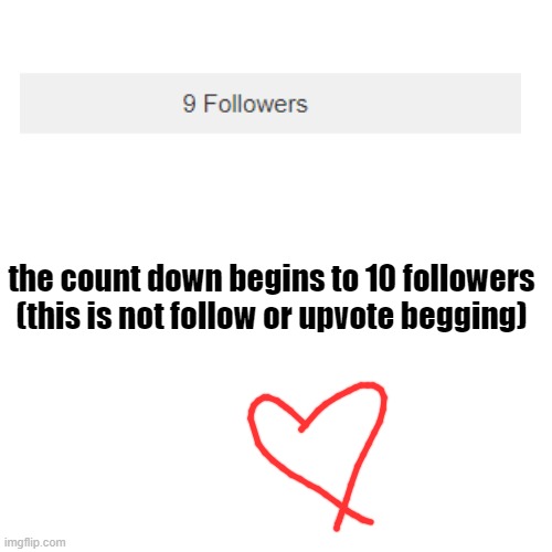 This is so exiting, not sure what i will be doing for 10 follower milestone | the count down begins to 10 followers


(this is not follow or upvote begging) | image tagged in not upvote begging,milestone,yippie,thank yall | made w/ Imgflip meme maker