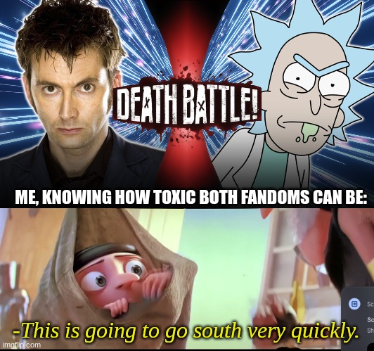 Whoever wins, the backlash is going to be...yeah- | ME, KNOWING HOW TOXIC BOTH FANDOMS CAN BE:; -This is going to go south very quickly. | made w/ Imgflip meme maker