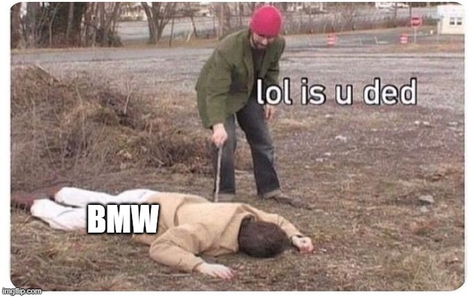 bmw dead | BMW | image tagged in meme,funny,bmw,broken | made w/ Imgflip meme maker