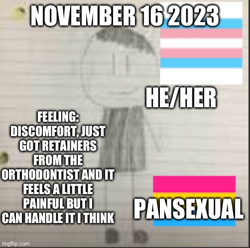 Daily announcement November 16 2023 | NOVEMBER 16 2023; HE/HER; FEELING: DISCOMFORT, JUST GOT RETAINERS FROM THE ORTHODONTIST AND IT FEELS A LITTLE PAINFUL BUT I CAN HANDLE IT I THINK; PANSEXUAL | image tagged in pokechimp announcement | made w/ Imgflip meme maker