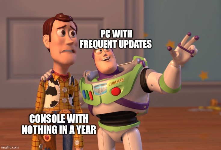 Bruhhhh | PC WITH FREQUENT UPDATES; CONSOLE WITH NOTHING IN A YEAR | image tagged in memes,x x everywhere | made w/ Imgflip meme maker
