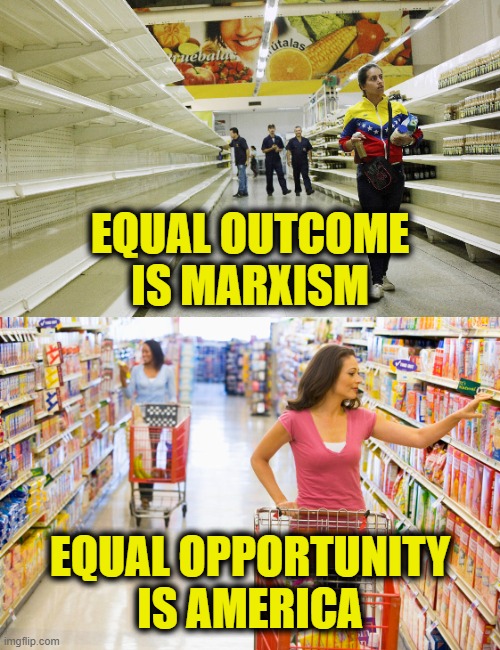 Equity vs. Equality | EQUAL OUTCOME
IS MARXISM; EQUAL OPPORTUNITY
IS AMERICA | image tagged in socialism | made w/ Imgflip meme maker