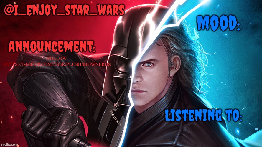 I_enjoy_star_wars template | FOLLOW HTTPS://IMGFLIP.COM/USER/PLUSHSHOWNERDS | image tagged in i_enjoy_star_wars template | made w/ Imgflip meme maker