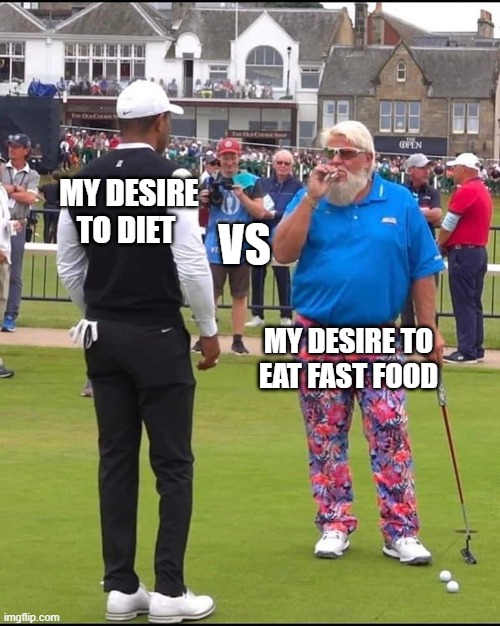 Happy National Fast Food Day | MY DESIRE TO DIET; VS; MY DESIRE TO EAT FAST FOOD | image tagged in john daly and tiger woods,fast food,diet,golf,memes,funny | made w/ Imgflip meme maker