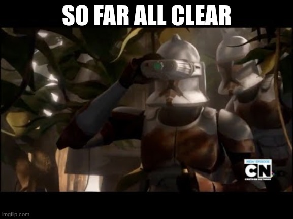 SO FAR ALL CLEAR | made w/ Imgflip meme maker