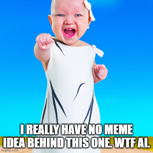 deformed ai baby | I REALLY HAVE NO MEME IDEA BEHIND THIS ONE. WTF AI. | image tagged in scary | made w/ Imgflip meme maker