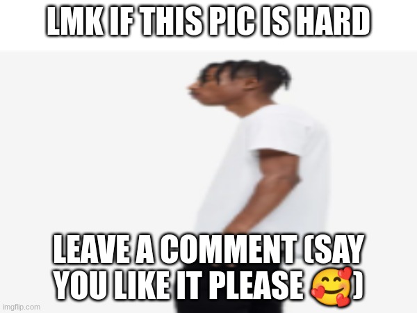 carti flick | LMK IF THIS PIC IS HARD; LEAVE A COMMENT (SAY YOU LIKE IT PLEASE 🥰) | image tagged in drip | made w/ Imgflip meme maker
