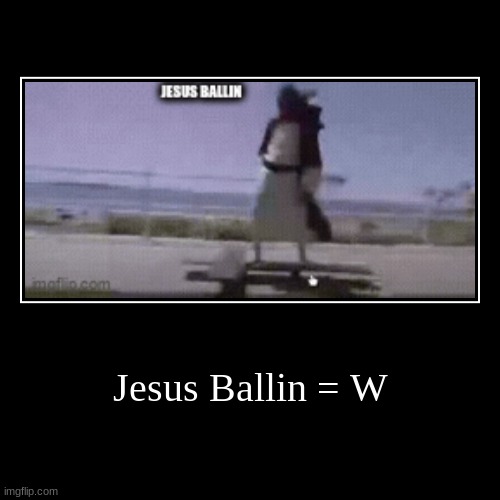 Jesus Ballin = W | | image tagged in funny,demotivationals | made w/ Imgflip demotivational maker