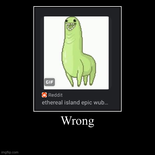 Wrong | Wrong | | image tagged in funny,demotivationals | made w/ Imgflip demotivational maker