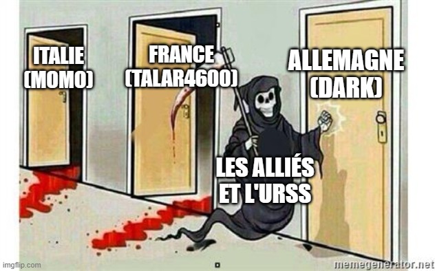 Grim Reaper Knocking Door | ALLEMAGNE
(DARK); FRANCE
(TALAR4600); ITALIE
(MOMO); LES ALLIÉS ET L'URSS | image tagged in grim reaper knocking door | made w/ Imgflip meme maker