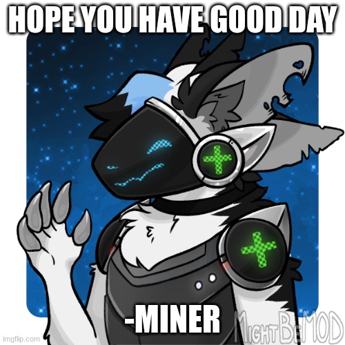 :3 | HOPE YOU HAVE GOOD DAY; -MINER | image tagged in furry,protogen,wholesome,hi | made w/ Imgflip meme maker