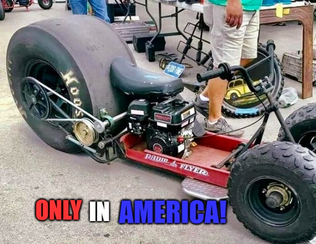 only in America! | ONLY; AMERICA! IN | image tagged in kewlew,kewlew the meme god | made w/ Imgflip meme maker